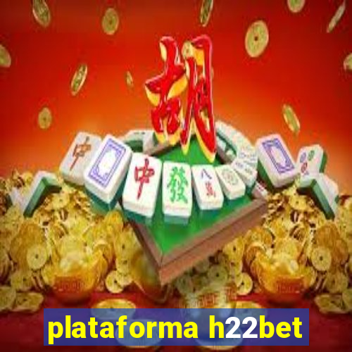 plataforma h22bet